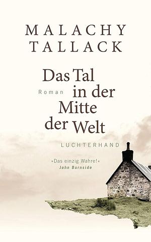 Das Tal in der Mitte der Welt by Malachy Tallack