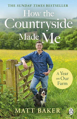 A Year on Our Farm: How the Countryside Made Me by Matt Baker