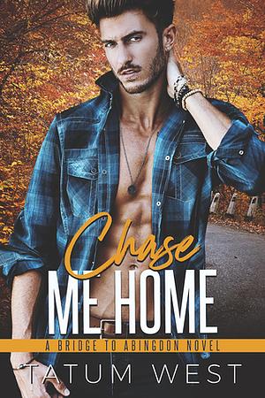 Chase Me Home by Tatum West