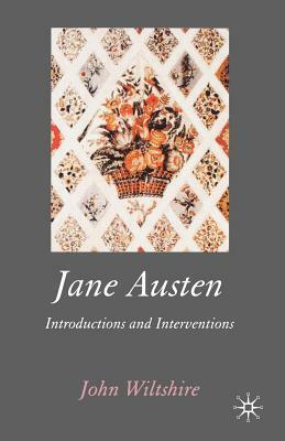 Jane Austen: Introductions and Interventions by John Wiltshire