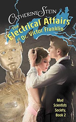 The Electrical Affairs of Dr. Victor Franklin by Catherine Stein