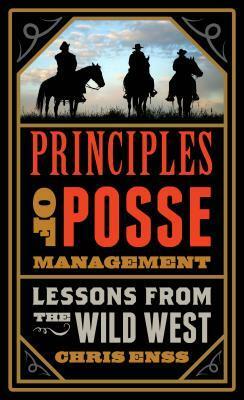 Principles of Posse Management: Lessons from the Old West for Today's Leaders by Chris Enss