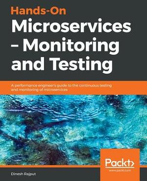 Hands-On Microservices - Monitoring and Testing by Dinesh Rajput