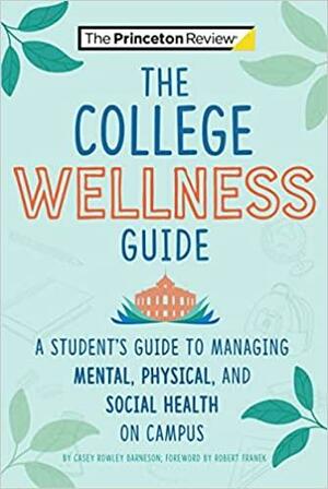 The College Wellness Guide: A Student's Guide to Managing Mental, Physical, and Social Health on Campus by The Princeton Review