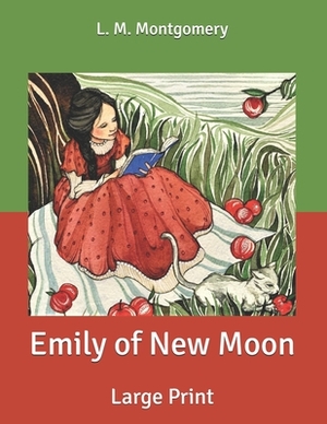 Emily of New Moon: Large Print by L.M. Montgomery