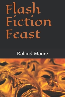 Flash Fiction Feast by Roland Moore