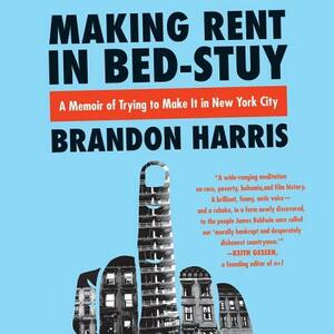 Making Rent in Bed-Stuy: A Memoir of Trying to Make It in New York City by Brandon Harris