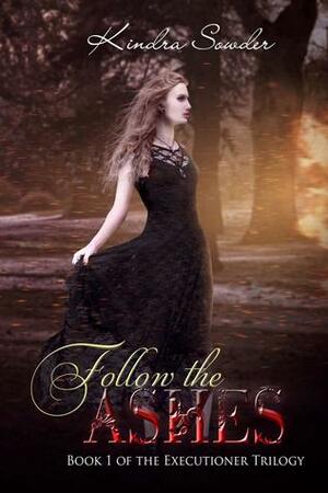 Follow the Ashes by Kindra Sowder