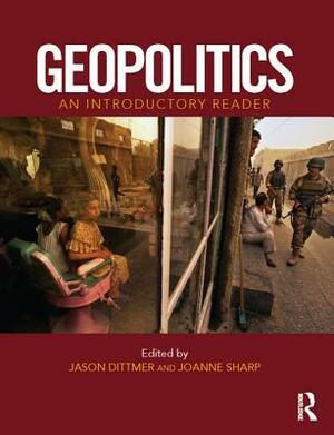 Geopolitics: An Introductory Reader by Jo Sharp, Jason Dittmer