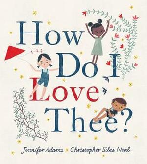How Do I Love Thee? by Christopher Silas Neal, Jennifer Adams