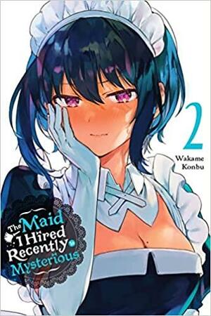 The Maid I Hired Recently Is Mysterious, Vol. 2 by Wakame Konbu