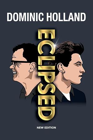 Eclipsed by Dominic Holland, Dominic Holland