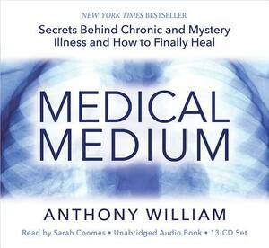 Medical Medium: Secrets Behind Chronic and Mystery Illness and How to Finally Heal by Anthony William