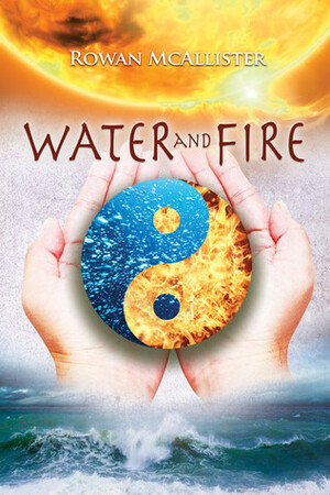 Water and Fire by Rowan McAllister