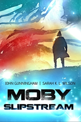 Moby Slipstream by Sarah K. Wilson, John Gunningham