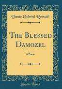 The Blessed Damozel: A Poem by Dante Gabriel Rossetti
