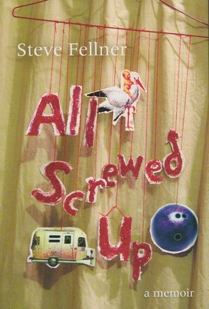 All Screwed Up by Steve Fellner
