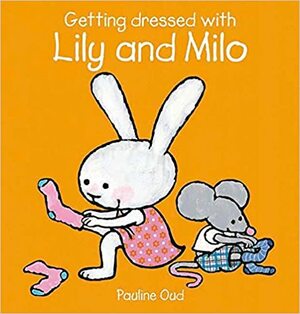 Getting Dressed with Lily and Milo by Pauline Oud