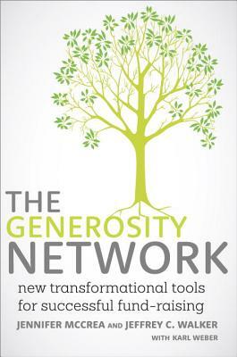 The Generosity Network: New Transformational Tools for Successful Fund-Raising by Jennifer McCrea, Karl Weber, Jeffrey C. Walker