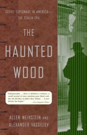 The Haunted Wood: Soviet Espionage in America - The Stalin Era by Alexander Vassiliev, Allen Weinstein