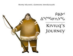 Kiviuq's Journey (English/Inuktitut): Oral History from the Arviat Region by Henry Isluanik, Germaine Arnaktauyok