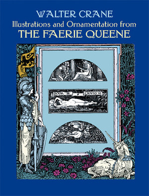 Illustrations and Ornamentation from The Faerie Queene by Walter Crane, Carol Belanger Grafton