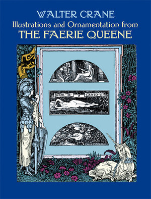 Illustrations and Ornamentation from The Faerie Queene by Carol Belanger Grafton, Walter Crane