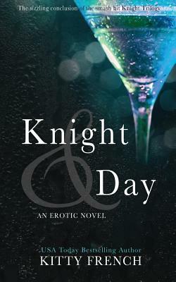 Knight and Day: (Knight erotic trilogy, book 3 of 3) by Kitty French
