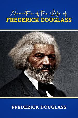 Narrative Of The Life of Frederick Douglass by Frederick Douglass