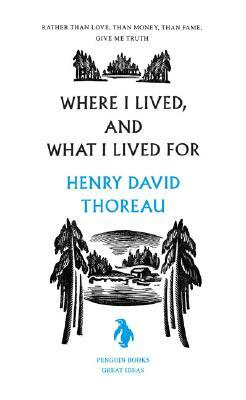 Where I Lived, and What I Lived for by Henry David Thoreau