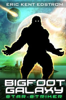 Bigfoot Galaxy: Star-Striker by Eric Kent Edstrom