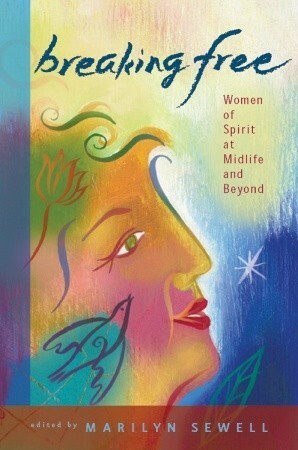Breaking Free: Women of Spirit at Midlife and Beyond by Marilyn Sewell