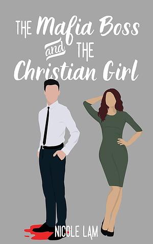 The Mafia Boss and the Christian Girl by Nicole Lam