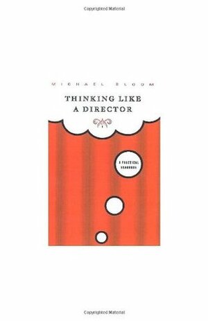 Thinking Like a Director: A Practical Handbook by Michael Bloom