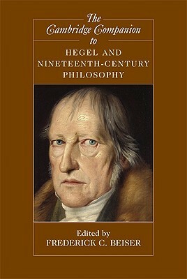 The Cambridge Companion to Hegel and Nineteenth-Century Philosophy by Frederick C. Beiser