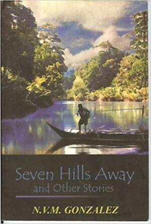 Seven Hills Away and Other Stories by N.V.M. Gonzalez
