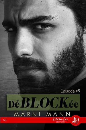 DéBLOCKée: Épisode #5 by Marni Mann