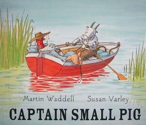 Captain Small Pig by Susan Varley, Martin Waddell