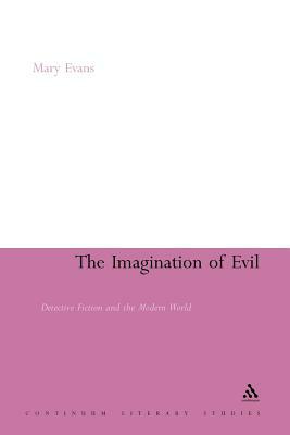 The Imagination of Evil: Detective Fiction and the Modern World by Mary Evans