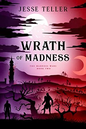 Wrath of Madness by Jesse Teller