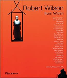 Robert Wilson from Within: Catalogue Raisonné by Robert Wilson, Margery Arent Safir, Laurie Anderson