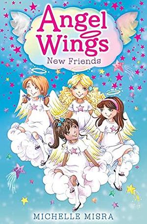 Angel Wings: New Friends by Michelle Misra