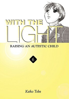 With the Light: Raising an Autistic Child Vol.6 by Keiko Tobe