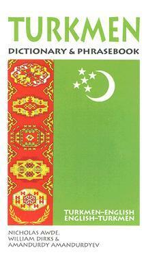 Turkmen Dictionary & Phrasebook: Turkmen-English/English-Turkmen by Nicholas Awde, William Dirks