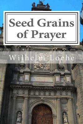 Seed Grains of Prayer by Wilhelm Loehe