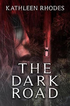 The Dark Road by Kathleen Rhodes, Kathleen Rhodes