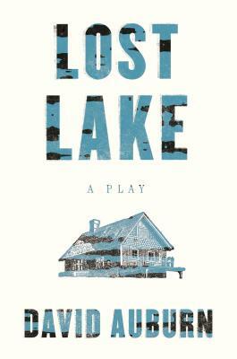 Lost Lake: A Play by David Auburn
