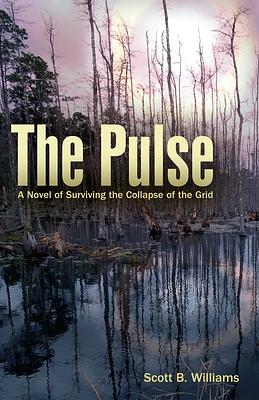 The Pulse: A Novel of Surviving the Collapse of the Grid by Scott B. Williams