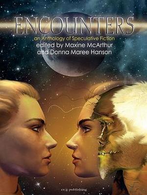 Encounters: An Anthology of Australian Speculative Fiction by Maxine McArthur, Donna Maree Hanson