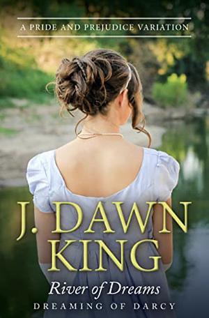 River of Dreams: A Pride & Prejudice Variation  by J. Dawn King